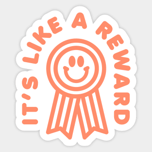 ITS LIKE A REWARD TIKTOK SHIRT Sticker